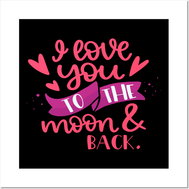 I Love You To The Moon & Back Wall Art by Phorase